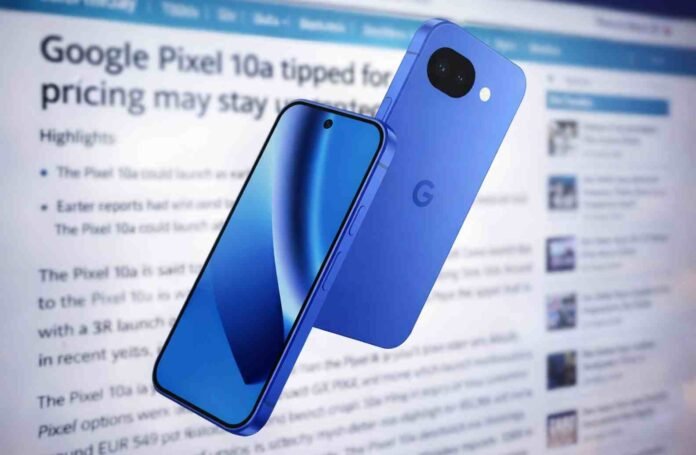 Google Pixel 10a could launch in March, but the price might not budge