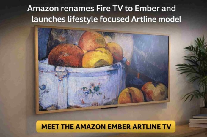 Amazon Rebrands Fire TV Lineup as Ember and Teases Artline Arrival
