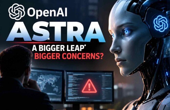 OpenAI Astra Is More Powerful, But Experts Warn of New AI Risks